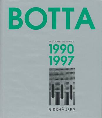 Mario Botta - The Complete Works: Volume 3: 1990-1997 - Botta, Mario, and Pizzi, Emilio (Editor)