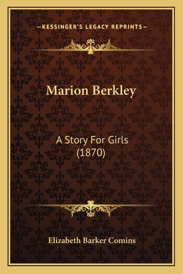 Marion Berkley: A Story For Girls (1870) - Comins, Elizabeth Barker