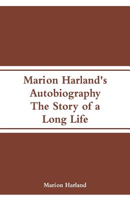 Marion Harland's Autobiography: The Story of a Long Life - Harland, Marion