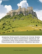 Marion Harland's complete cook book; a practical and exhaustive manual of cookery and housekeeping, containing thousands of carefully proved recipes ..