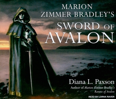 Marion Zimmer Bradley's Sword of Avalon - Paxson, Diana L, and Raver, Lorna (Narrator)