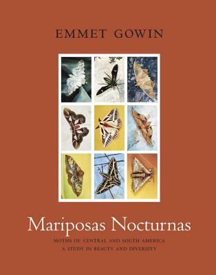 Mariposas Nocturnas: Moths of Central and South America, a Study in Beauty and Diversity - Gowin, Emmet, and Kaiya on the Mountain (Foreword by)