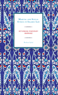 Marital and Sexual Ethics in Islamic Law: Rethinking Temporary Marriage