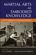 Marital Arts as Embodied Knowledge: Asian Traditions in a Transnational World