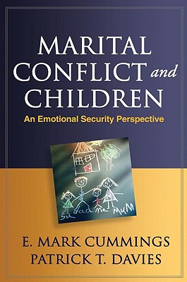 Marital Conflict and Children: An Emotional Security Perspective - Cummings, E Mark, PhD, and Davies, Patrick T, PhD