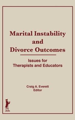 Marital Instability and Divorce Outcomes: Issues for Therapists and Educators - Everett, Craig