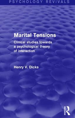 Marital Tensions: Clinical Studies Towards a Psychological Theory of Interaction - Dicks, Henry V