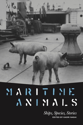 Maritime Animals: Ships, Species, Stories - Nagai, Kaori (Editor)
