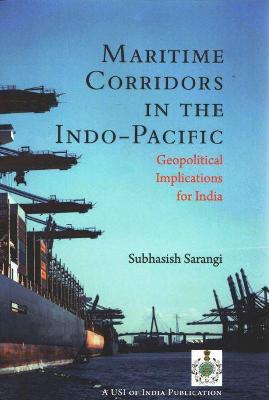 Maritime Corridors in the Indo-Pacific: Geopolitical Implications for India - Sarangi, Subhasish