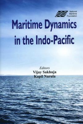 Maritime Dynamics in the Indo-Pacific - Sakhuja, Vijay (Editor), and Narula, Kapil, Dr. (Editor)