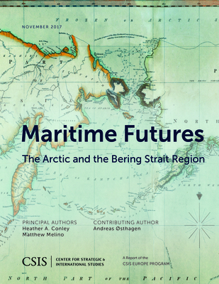 Maritime Futures: The Arctic and the Bering Strait Region - Conley, Heather A., and Melino, Matthew, and sthagen, Andreas (Contributions by)