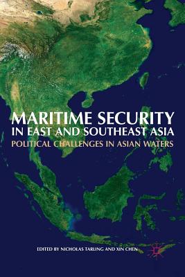 Maritime Security in East and Southeast Asia: Political Challenges in Asian Waters - Tarling, Nicholas (Editor), and Chen, Xin (Editor)