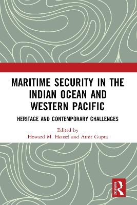 Maritime Security in the Indian Ocean and Western Pacific: Heritage and Contemporary Challenges - Hensel, Howard M. (Editor), and Gupta, Amit (Editor)