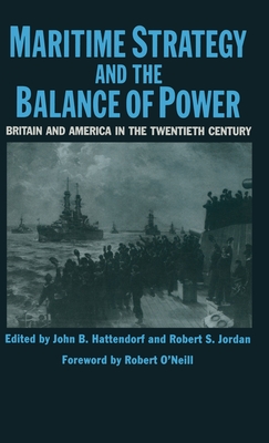 Maritime Strategy And The Balance Of Power: Britain And America In The Twentieth Century - Hattendorf, John B, and Jordand, Robert S