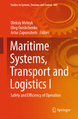 Maritime Systems, Transport and Logistics I: Safety and Efficiency of Operation - Melnyk, Oleksiy (Editor), and Onishchenko, Oleg (Editor), and Zaporozhets, Artur (Editor)
