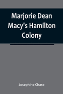 Marjorie Dean Macy?s Hamilton Colony