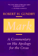 Mark: A Commentary on His Apology for the Cross - Gundry, Robert H