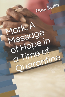 Mark: A Message of Hope in a Time of Quarantine - Sutliff, Paul