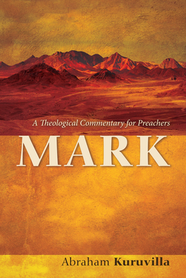 Mark: A Theological Commentary for Preachers - Kuruvilla, Abraham