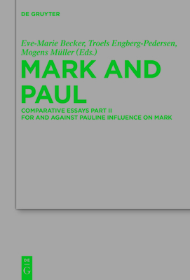 Mark and Paul: Comparative Essays Part II. For and Against Pauline Influence on Mark - Becker, Eve-Marie (Editor), and Engberg-Pedersen, Troels (Editor), and Mueller, Mogens (Editor)