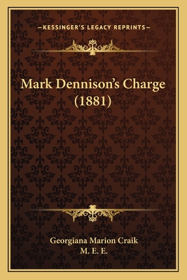Mark Dennison's Charge (1881) - Craik, Georgiana Marion, and E, M E (Illustrator)