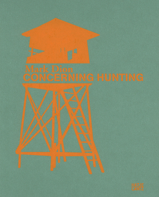 Mark Dion: Concerning Hunting - Buchhart, Dieter (Text by), and Dion, Mark