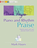 Mark Hayes: Piano and Rhythm Praise: Powerful Piano Solos with Optional Rhythm Section