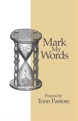 Mark My Words: Poems by Tonn Pastore - Harlin, Lynn Skapyak (Editor), and Pastore, Tonn