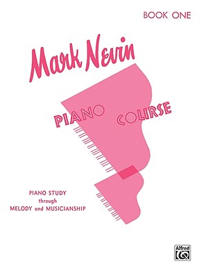 Mark Nevin Piano Course, Bk 1: Piano Study Through Melody and Musicianship - Nevin, Mark