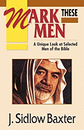 Mark These Men: A Unique Look at Selected Men of the Bible