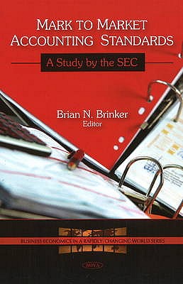 Mark to Market Accounting Standards: A Study by the SEC - Brinker, Brian N (Editor)