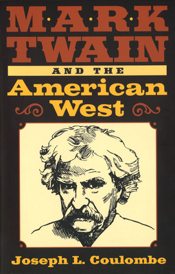 Mark Twain and the American West - Coulombe, Joseph L