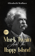 Mark Twain and the Happy Island: A Lost Memoir About Mark Twain (Large Print - Definitive Edition)