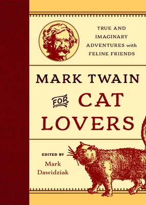 Mark Twain for Cat Lovers: True and Imaginary Adventures with Feline Friends - Dawidziak, Mark (Editor)