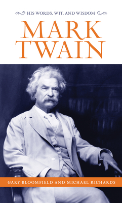 Mark Twain: His Words, Wit, and Wisdom - Bloomfield, Gary L, and Richards, Michael