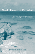 Mark Twain in Paradise: His Voyages to Bermuda