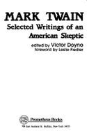 Mark Twain, Selected Writings of an American Skeptic - Fiedler, Leslie A., and Twain, Mark, and Doyno, Victor (Editor)