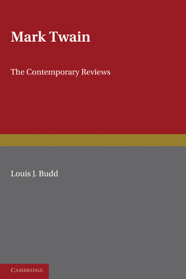 Mark Twain: The Contemporary Reviews - Budd, Louis