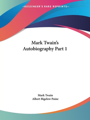 Mark Twain's Autobiography Part 1 - Twain, Mark, and Paine, Albert Bigelow (Introduction by)