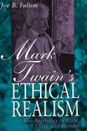 Mark Twain's Ethical Realism: The Aesthetics of Race, Class, and Gender