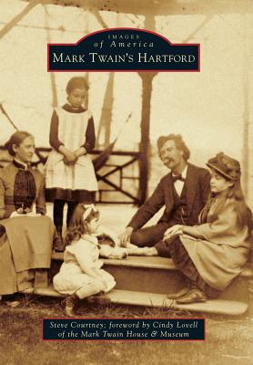 Mark Twain's Hartford - Courtney, Steve, and Lovell, Cindy (Foreword by)