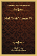 Mark Twain's Letters V1