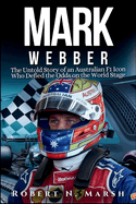 Mark Webber Biography: The Untold Story of an Australian F1 Icon Who Defied the Odds on the World Stage