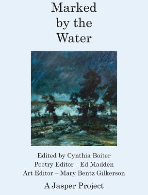 Marked by the Water: Artists Respond to a Thousand Year Flood - Boiter, Cynthia A (Editor), and Madden, Ed (Editor), and Gilkerson, Mary Bentz (Editor)