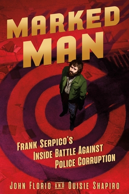Marked Man: Frank Serpico's Inside Battle Against Police Corruption - Florio, John, and Shapiro, Ouisie