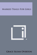 Marked Trails for Girls - Overton, Grace Sloan