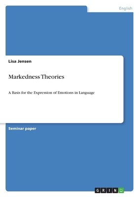 Markedness Theories: A Basis for the Expression of Emotions in Language - Jensen, Lisa