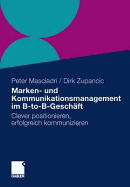 Marken- Und Kommunikationsmanagement Im B-To-B-Gesch FT: Clever Positionieren, Erfolgreich Kommunizieren - Masciadri, Peter, and Zupancic, Dirk