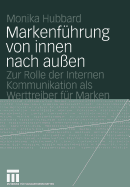 Markenf?hrung Von Innen Nach Au?en: Zur Rolle Der Internen Kommunikation ALS Werttreiber F?r Marken