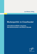 Markenpolitik Im Einzelhandel: Interaktionseffekte Zwischen Herstellermarken Und Retail Brands